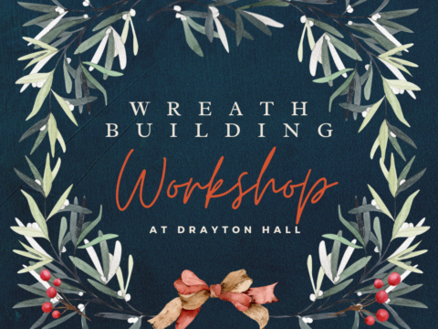 Wreath Building Workshop | Drayton Hall